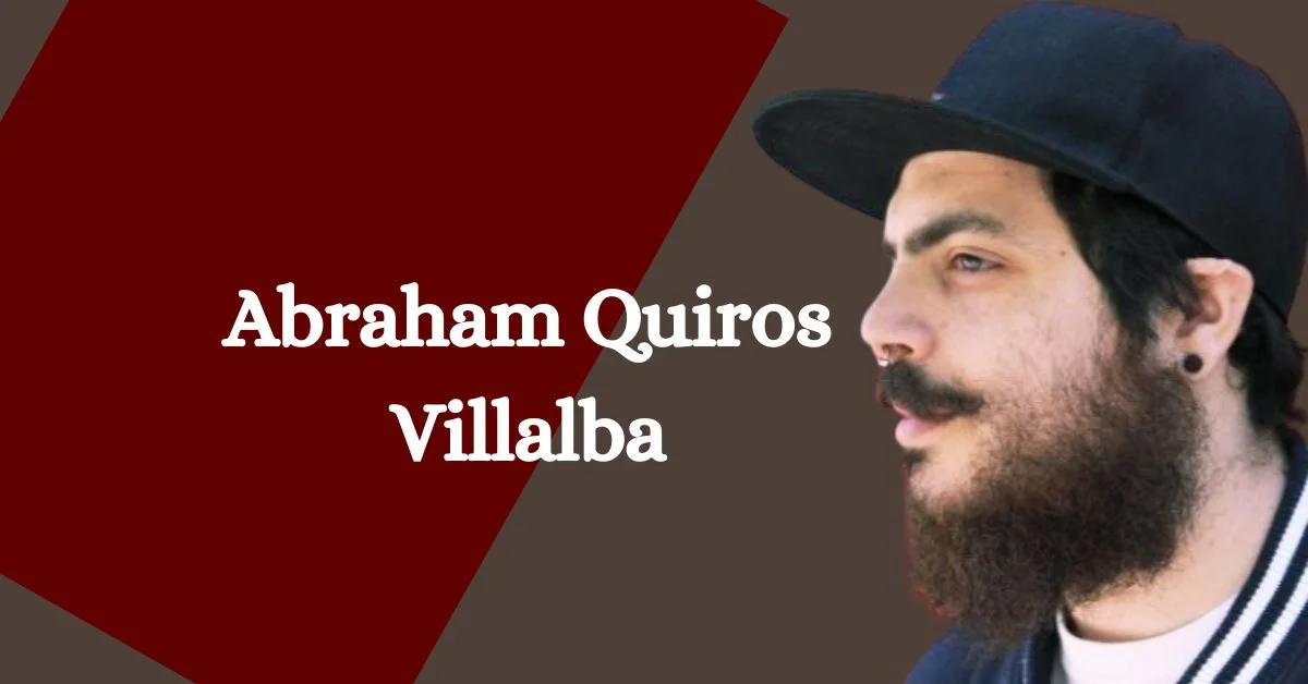 Abraham Quiros Villalba Age, Career, Net Worth, Bio 2024